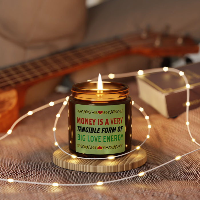 Money Is A Tangible Form Of Love Energy Soy Candle