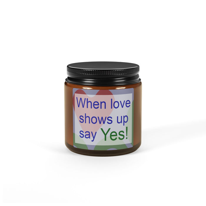 When Love Shows Up Say Yes Soy Candle